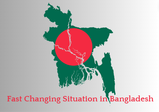 Fast Changing Situation in Bangladesh