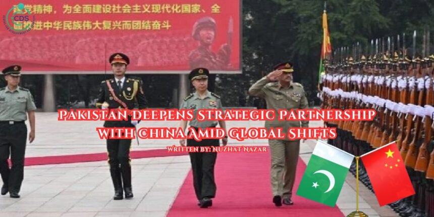 Pakistan Deepens Strategic Partnership with China Amid Global Shifts