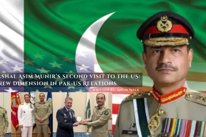 Field Marshal Asim Munir’s Second Visit to the US A New Dimension in Pak-US Relations